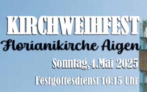04.05.2025 Kirchweihfest, Florianikirche Aigen