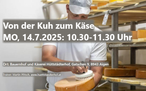 14.07.2025 Von der Kuh zum Käse - Käsereiführung, Bauernhof und Käserei Hüttstädterhof