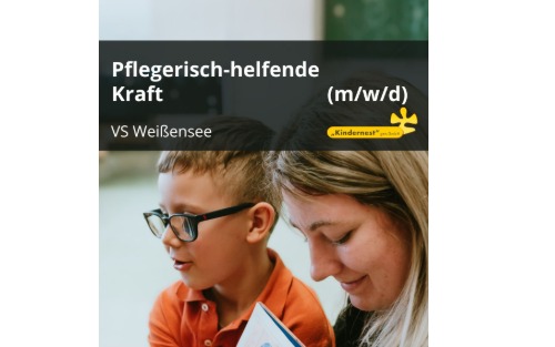 Pflegerisch-helfende Kraft für die Volksschule Weissensee gesucht