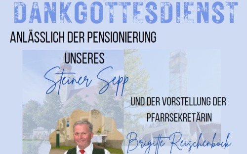 Dankgottesdienst anlässlich der Pensionierung von Steiner Sepp Dankgottesdienst anlässlich der Pensionierung von Steiner Sepp