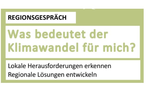 Regionsgespräch - Klimawandel - lokale Herausforderung, regionale Lösungen Regionsgespräch - Klimawandel - lokale Herausforderung, regionale Lösungen