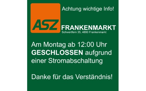 ASZ Frankenmarkt am 22.12.2025 ab 12:00 Uhr geschlossen!