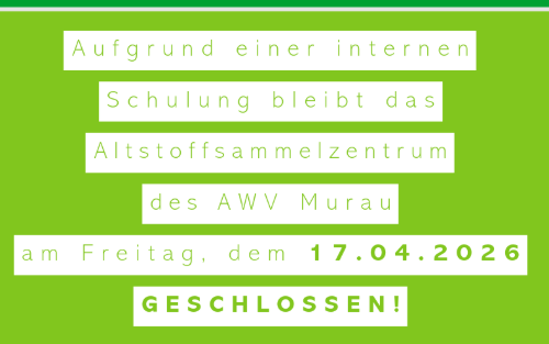 AWV Murau am 17.04.2026 geschlossen.