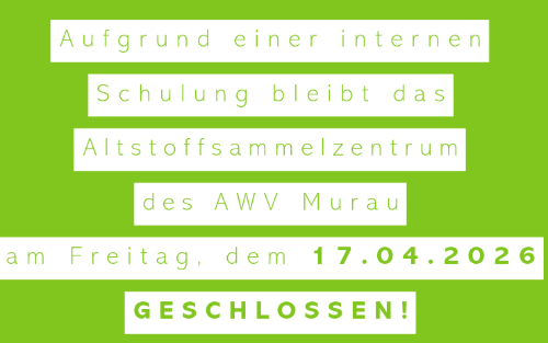 Altstoffsammelzentrum des AWV Murau am 17.04.2026 geschlossen!