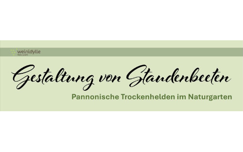 Weinidylle Südburgenland - Workshop Gestaltung von Staudenbeeten