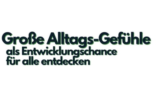 Vortrag: Große Alltags-Gefühle