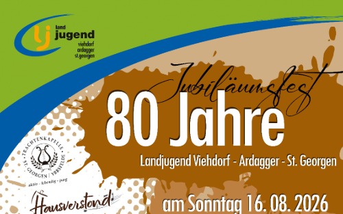 Jubiläumsfest - 80 Jahre Landjugend Viehdorf-Ardagger-St.Georgen