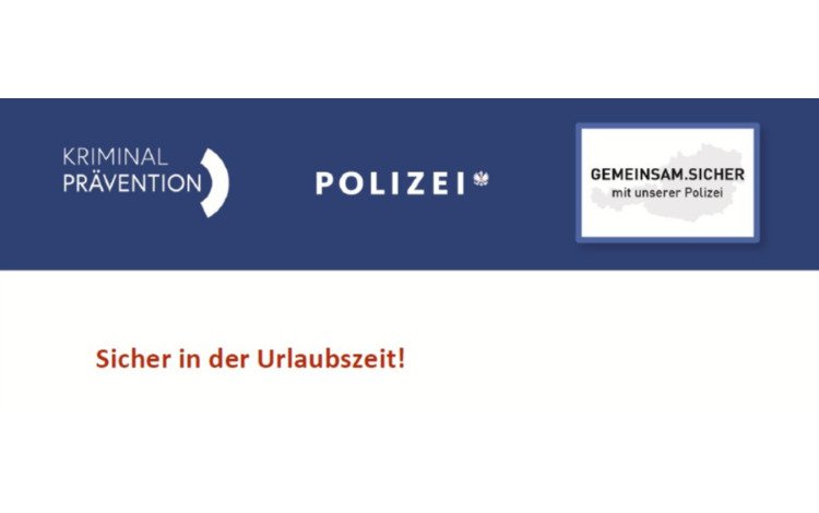 Sicher in der Urlaubszeit - Information der Kriminalprävention der Landespolizeidirektion Burgenland