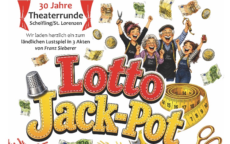 30 Jahre Theaterrunde Scheifling-St. Lorenzen - Theaterstück: „Lotto Jack-Pot“ 30 Jahre Theaterrunde Scheifling-St. Lorenzen - Theaterstück: „Lotto Jack-Pot“